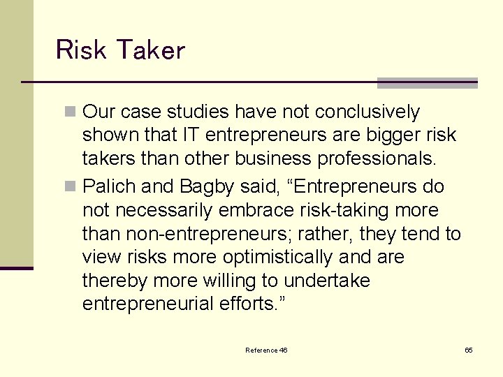 Risk Taker n Our case studies have not conclusively shown that IT entrepreneurs are