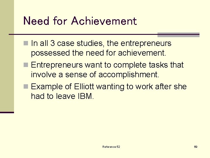 Need for Achievement n In all 3 case studies, the entrepreneurs possessed the need