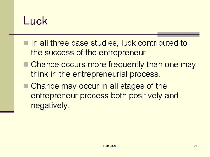 Luck n In all three case studies, luck contributed to the success of the