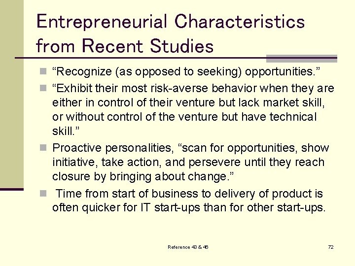 Entrepreneurial Characteristics from Recent Studies n “Recognize (as opposed to seeking) opportunities. ” n
