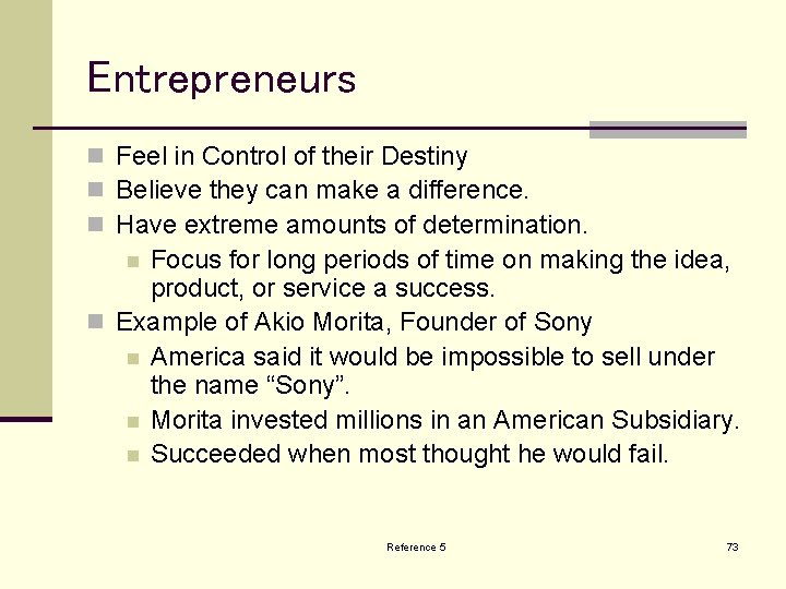 Entrepreneurs n Feel in Control of their Destiny n Believe they can make a