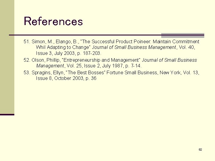 References 51. Simon, M. , Elango, B. , ”The Successful Product Poineer: Maintain Commitment