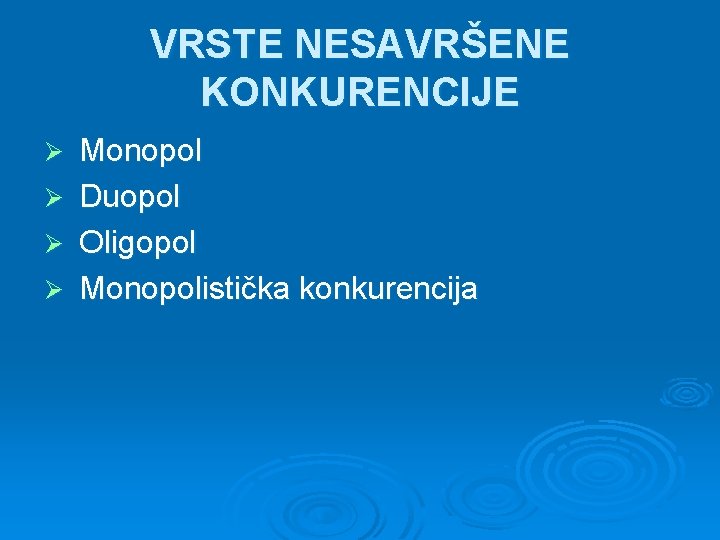 VRSTE NESAVRŠENE KONKURENCIJE Ø Monopol Ø Duopol Ø Oligopol Ø Monopolistička konkurencija 