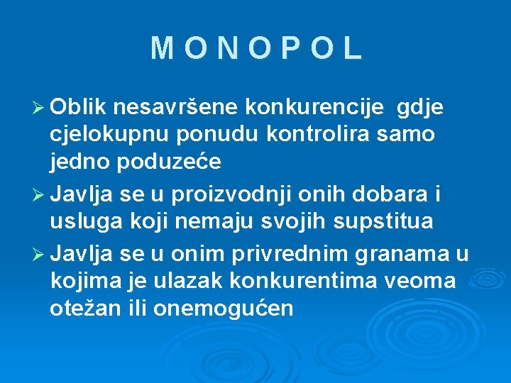 MONOPOL Ø Oblik nesavršene konkurencije gdje cjelokupnu ponudu kontrolira samo jedno poduzeće Ø Javlja