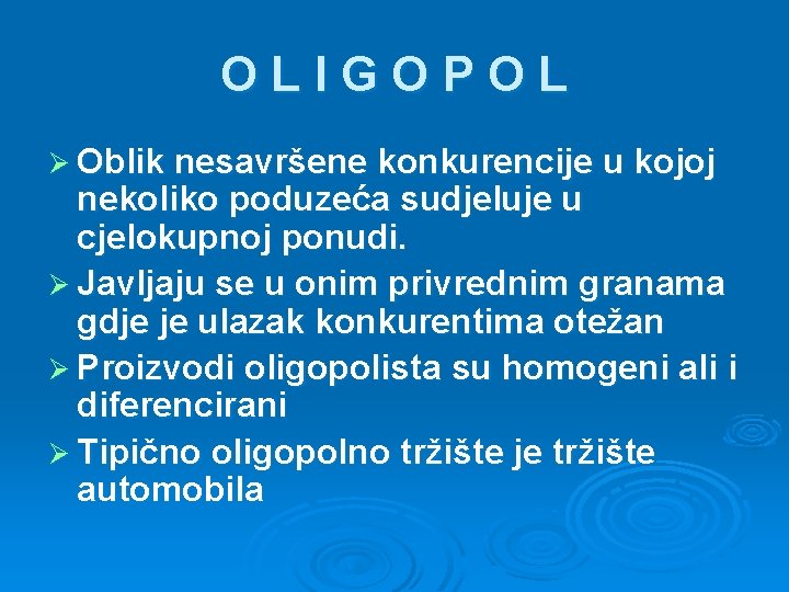 OLIGOPOL Ø Oblik nesavršene konkurencije u kojoj nekoliko poduzeća sudjeluje u cjelokupnoj ponudi. Ø