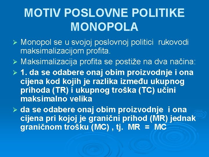 MOTIV POSLOVNE POLITIKE MONOPOLA Monopol se u svojoj poslovnoj politici rukovodi maksimalizacijom profita. Ø