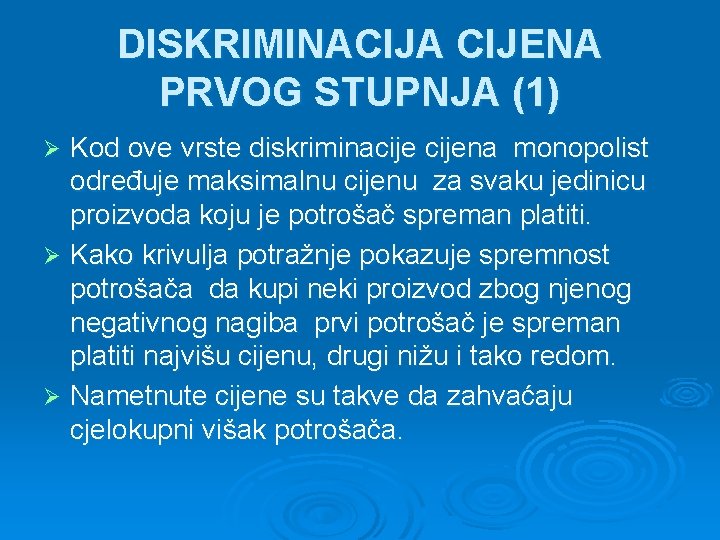 DISKRIMINACIJA CIJENA PRVOG STUPNJA (1) Kod ove vrste diskriminacijena monopolist određuje maksimalnu cijenu za