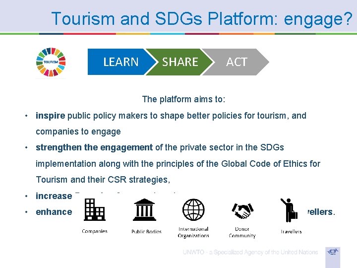 Tourism and SDGs Platform: engage? LEARN SHARE ACT The platform aims to: • inspire