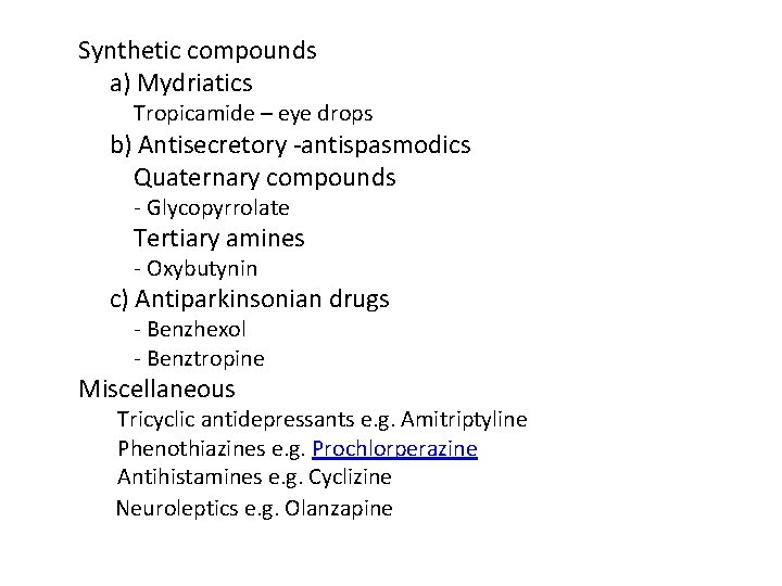 Synthetic compounds a) Mydriatics Tropicamide – eye drops b) Antisecretory -antispasmodics Quaternary compounds -