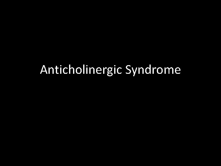 Anticholinergic Syndrome 