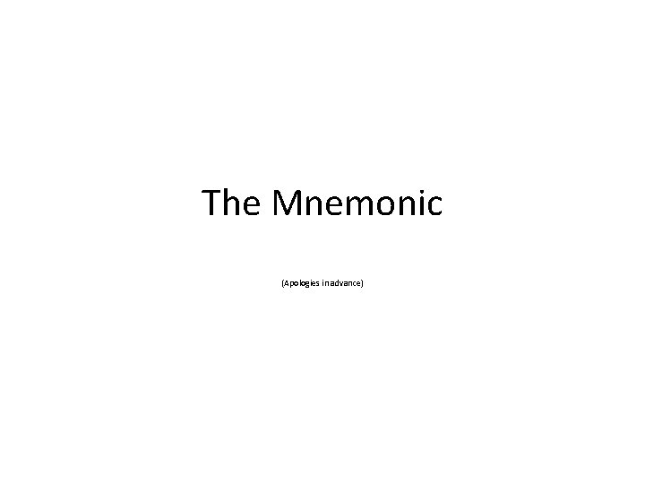 The Mnemonic (Apologies in advance) 