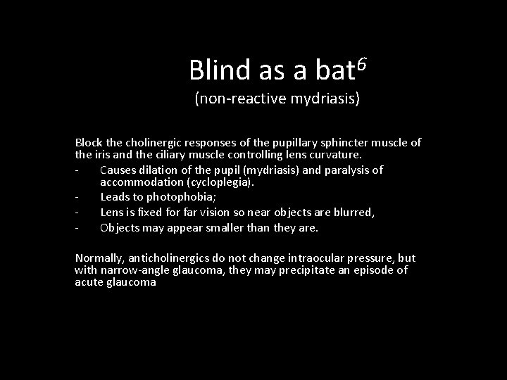 6 Blind as a bat (non-reactive mydriasis) Block the cholinergic responses of the pupillary
