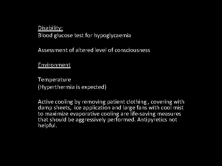 Disability: Blood glucose test for hypoglycaemia Assessment of altered level of consciousness Environment Temperature