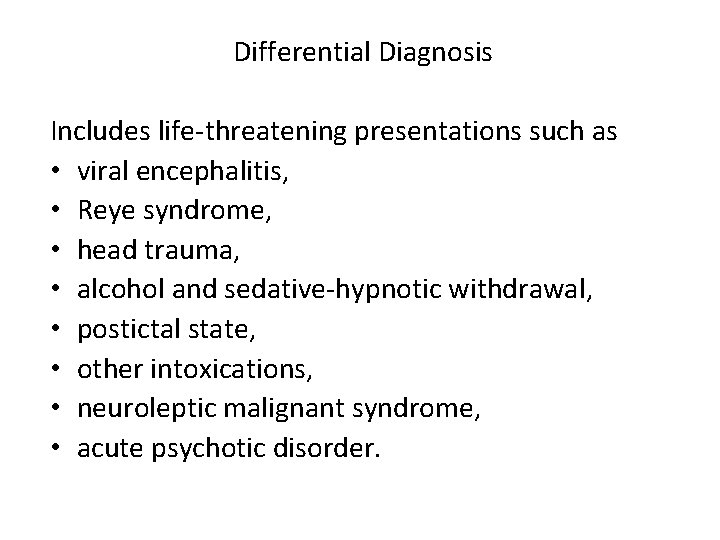 Differential Diagnosis Includes life-threatening presentations such as • viral encephalitis, • Reye syndrome, •