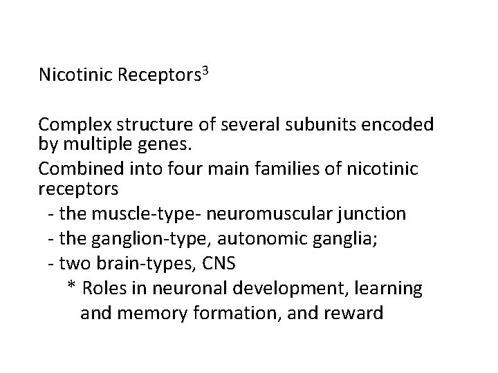 Nicotinic Receptors 3 Complex structure of several subunits encoded by multiple genes. Combined into
