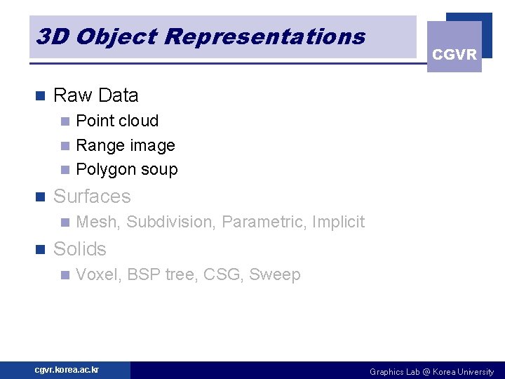 3 D Object Representations n CGVR Raw Data Point cloud n Range image n