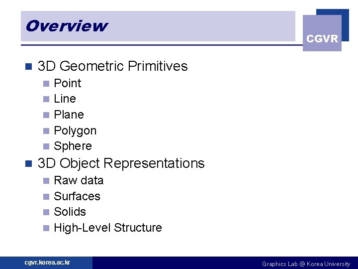 Overview n 3 D Geometric Primitives n n n CGVR Point Line Plane Polygon