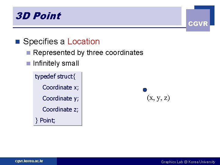 3 D Point n CGVR Specifies a Location Represented by three coordinates n Infinitely