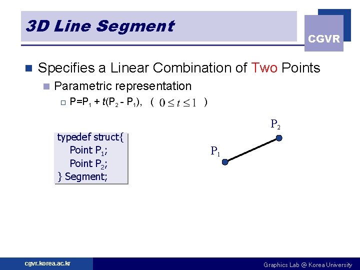 3 D Line Segment n CGVR Specifies a Linear Combination of Two Points n