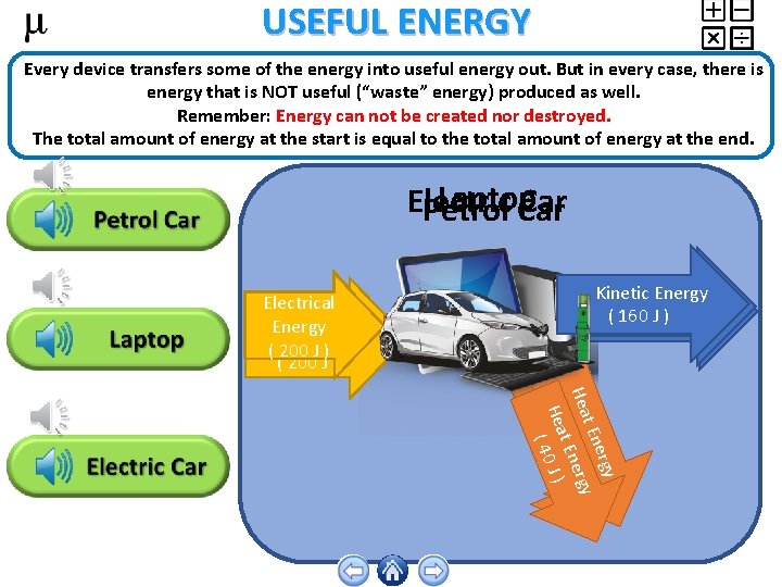 USEFUL ENERGY Every device transfers some of the energy into useful energy out. But
