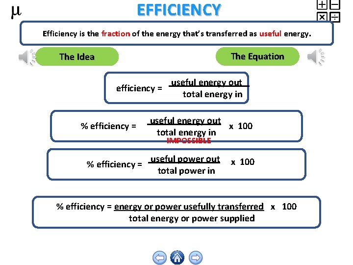 EFFICIENCY Efficiency is the fraction of the energy that’s transferred as useful energy. The