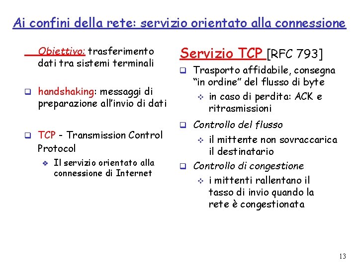 Ai confini della rete: servizio orientato alla connessione Obiettivo: trasferimento dati tra sistemi terminali