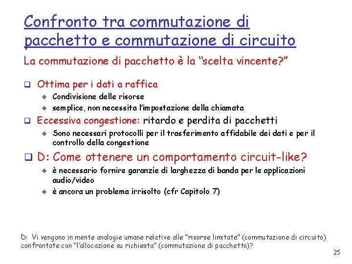 Confronto tra commutazione di pacchetto e commutazione di circuito La commutazione di pacchetto è