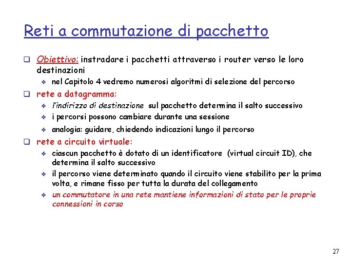 Reti a commutazione di pacchetto q Obiettivo: instradare i pacchetti attraverso i router verso