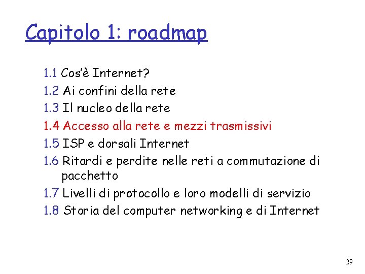 Capitolo 1: roadmap 1. 1 Cos’è Internet? 1. 2 Ai confini della rete 1.