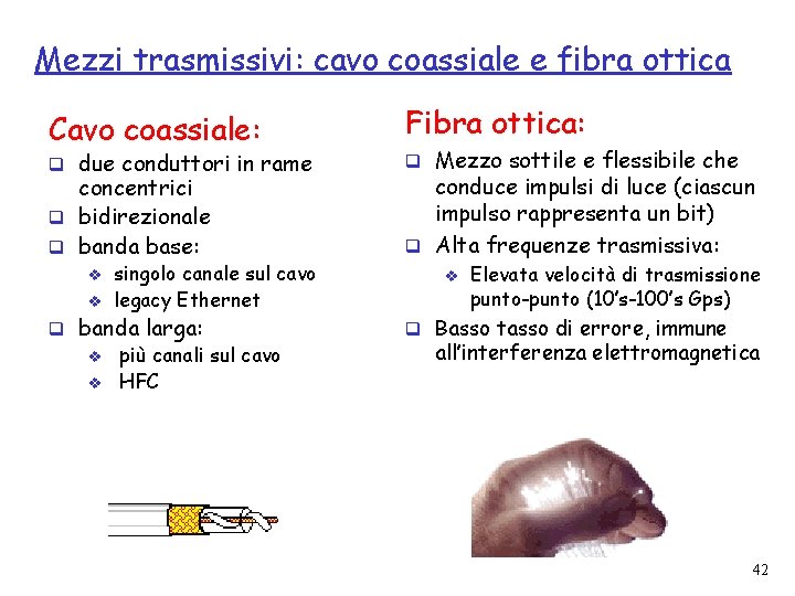 Mezzi trasmissivi: cavo coassiale e fibra ottica Cavo coassiale: Fibra ottica: concentrici q bidirezionale