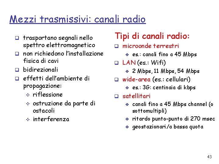 Mezzi trasmissivi: canali radio q trasportano segnali nello spettro elettromagnetico q non richiedono l’installazione