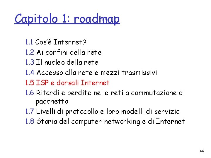 Capitolo 1: roadmap 1. 1 Cos’è Internet? 1. 2 Ai confini della rete 1.