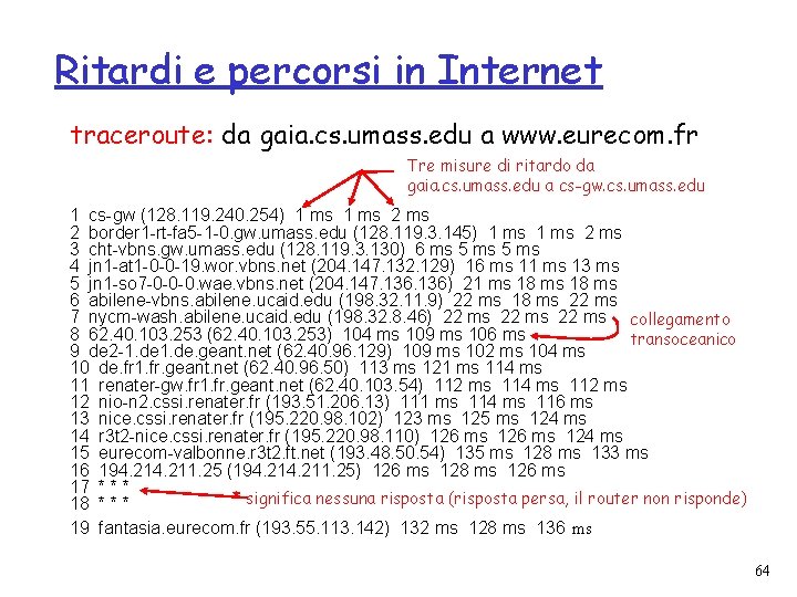 Ritardi e percorsi in Internet traceroute: da gaia. cs. umass. edu a www. eurecom.