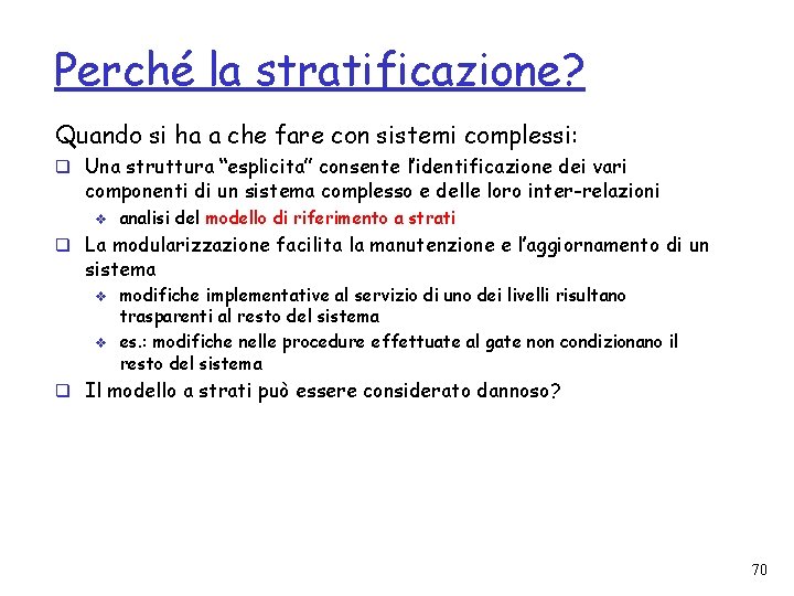 Perché la stratificazione? Quando si ha a che fare con sistemi complessi: q Una