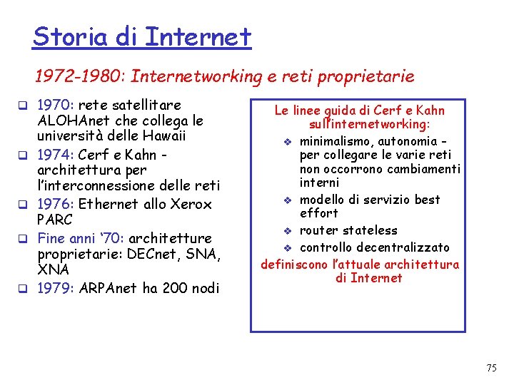 Storia di Internet 1972 -1980: Internetworking e reti proprietarie q 1970: rete satellitare q
