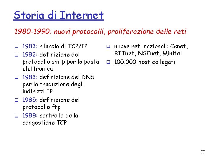 Storia di Internet 1980 -1990: nuovi protocolli, proliferazione delle reti q 1983: rilascio di