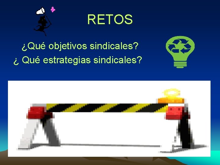 RETOS ¿Qué objetivos sindicales? ¿ Qué estrategias sindicales? 