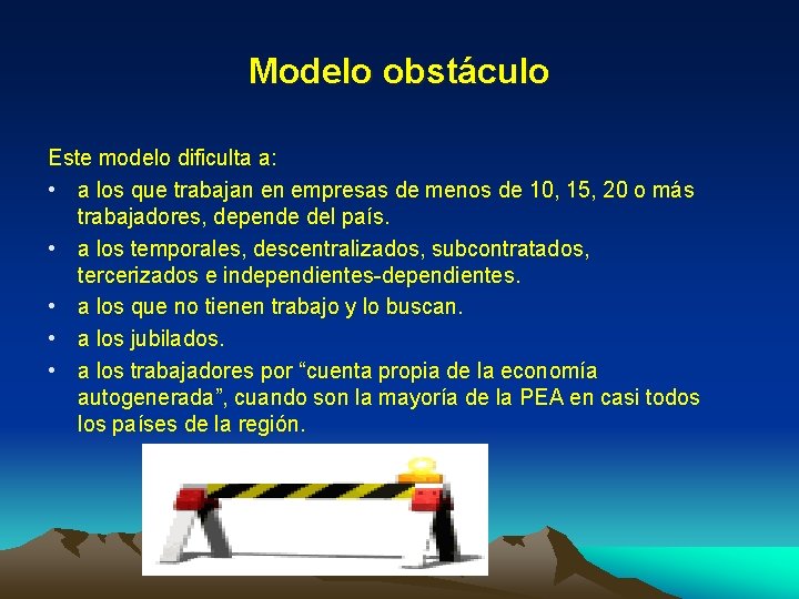 Modelo obstáculo Este modelo dificulta a: • a los que trabajan en empresas de