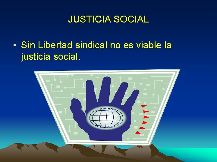 JUSTICIA SOCIAL • Sin Libertad sindical no es viable la justicia social. 