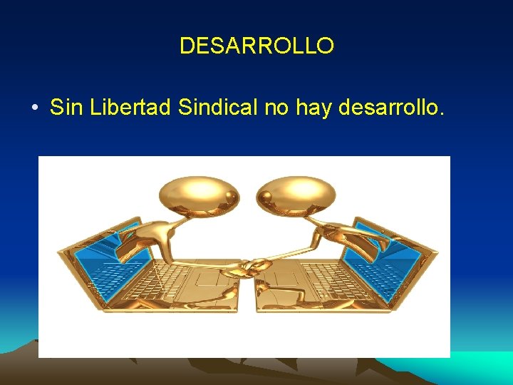 DESARROLLO • Sin Libertad Sindical no hay desarrollo. 