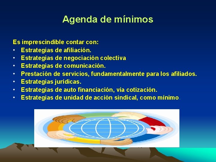 Agenda de mínimos Es imprescindible contar con: • Estrategias de afiliación. • Estrategias de