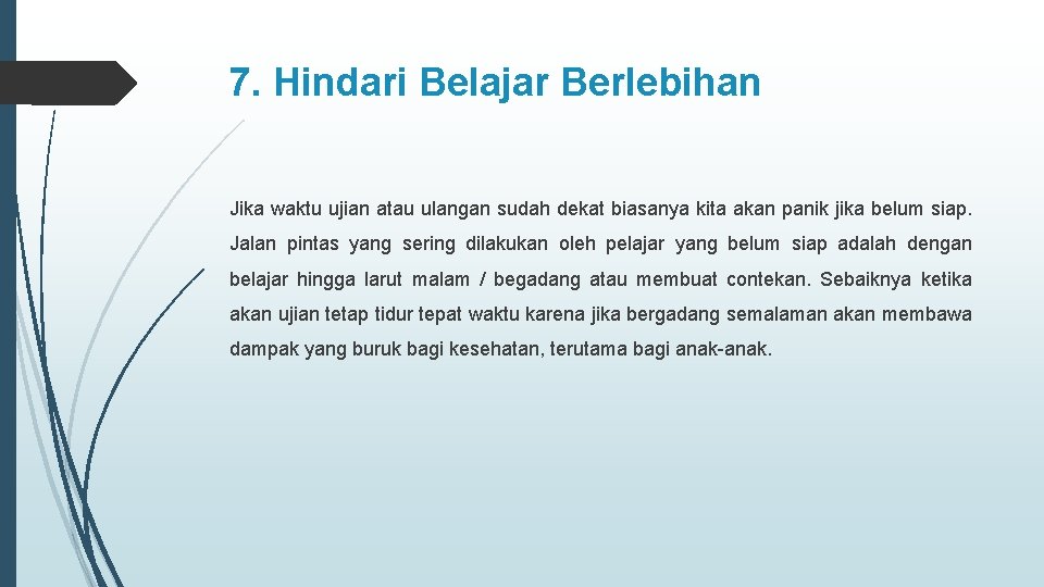 7. Hindari Belajar Berlebihan Jika waktu ujian atau ulangan sudah dekat biasanya kita akan