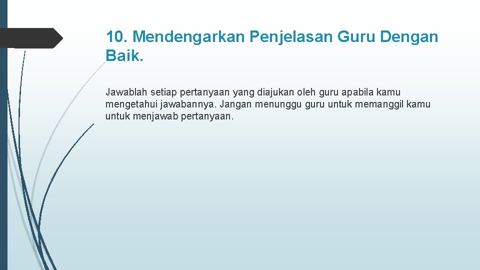 10. Mendengarkan Penjelasan Guru Dengan Baik. Jawablah setiap pertanyaan yang diajukan oleh guru apabila