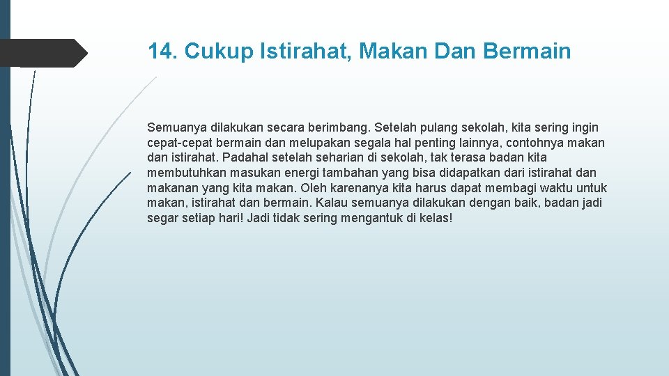 14. Cukup Istirahat, Makan Dan Bermain Semuanya dilakukan secara berimbang. Setelah pulang sekolah, kita