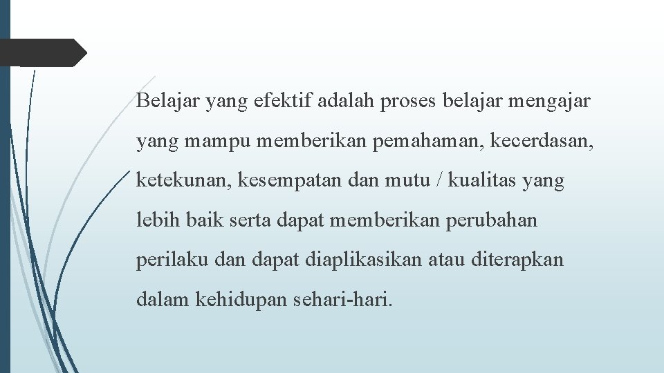 Belajar yang efektif adalah proses belajar mengajar yang mampu memberikan pemahaman, kecerdasan, ketekunan, kesempatan