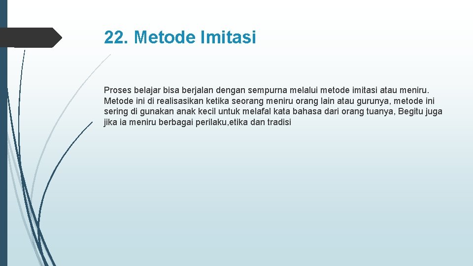 22. Metode Imitasi Proses belajar bisa berjalan dengan sempurna melalui metode imitasi atau meniru.