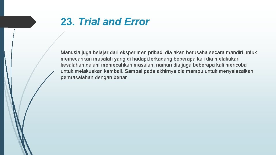 23. Trial and Error Manusia juga belajar dari eksperimen pribadi. dia akan berusaha secara