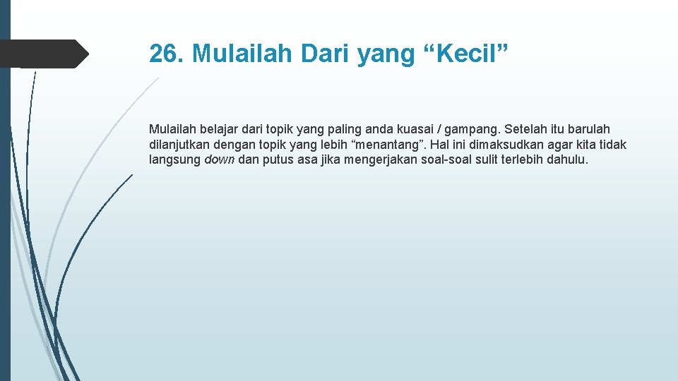 26. Mulailah Dari yang “Kecil” Mulailah belajar dari topik yang paling anda kuasai /