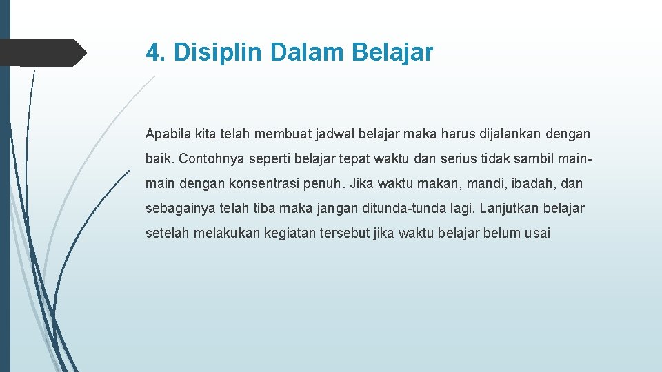 4. Disiplin Dalam Belajar Apabila kita telah membuat jadwal belajar maka harus dijalankan dengan