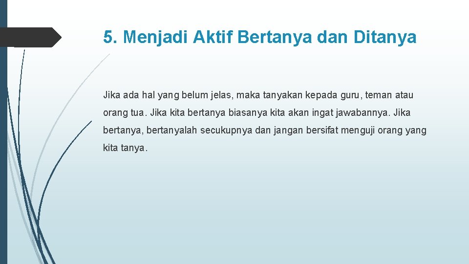 5. Menjadi Aktif Bertanya dan Ditanya Jika ada hal yang belum jelas, maka tanyakan